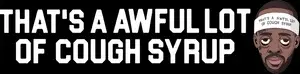 Thats A Awful Lot Of Cough Syrup Promo Code